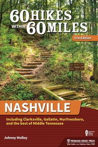 60 Hikes Within 60 Miles Nashville Including Clarksville, Gallatin, Murfreesboro, and the Best of Middle Tennessee