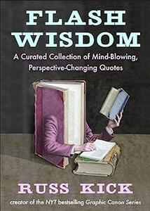 Flash Wisdom A Curated Collection of Mind-Blowing, Perspective-Changing Quotes