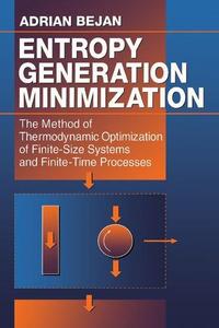 Entropy Generation Minimization The Method of Thermodynamic Optimization of Finite-Size Systems and Finite-Time Processes