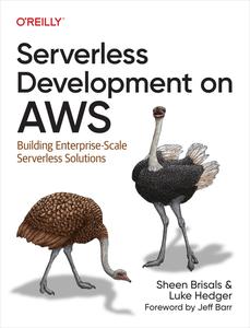 Serverless Development on AWS Building Enterprise–Scale Serverless Solutions