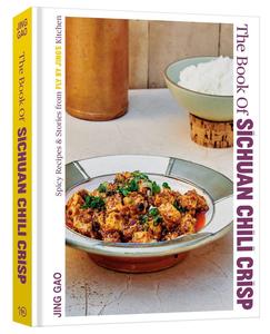 The Book of Sichuan Chili Crisp Spicy Recipes and Stories from Fly By Jing's Kitchen [A Cookbook]