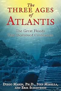 The Three Ages of Atlantis The Great Floods That Destroyed Civilization