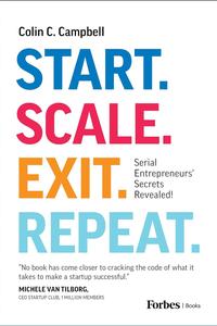 Start. Scale. Exit. Repeat. Serial Entrepreneurs’ Secrets Revealed!