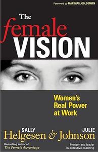 The Female Vision Women’s Real Power at Work