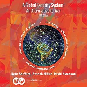 A Global Security System An Alternative to War (Fifth Edition) [Audiobook]