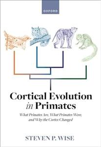 Cortical Evolution in Primates What Primates Are, What Primates Were, and Why the Cortex Changed