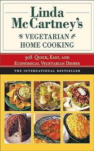 Linda McCartney's Home Vegetarian Cooking 308 Quick, Easy, and Economical Vegetarian Dishes
