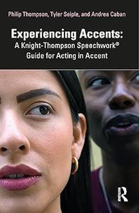 Experiencing Accents A Knight-Thompson Speechwork® Guide for Acting in Accent