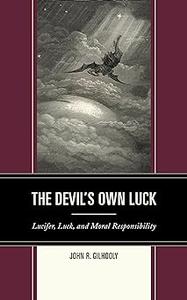 The Devil's Own Luck Lucifer, Luck, and Moral Responsibility