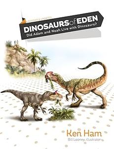Dinosaurs of Eden Did Adam and Noah Live with Dinosaurs