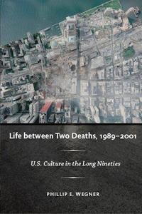 Life between Two Deaths, 1989–2001 U.S. Culture in the Long Nineties