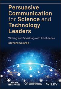 Persuasive Communication for Science and Technology Leaders Writing and Speaking with Confidence