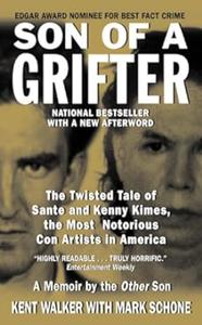 Son of a Grifter The Twisted Tale of Sante and Kenny Kimes, the Most Notorious Con Artists in America