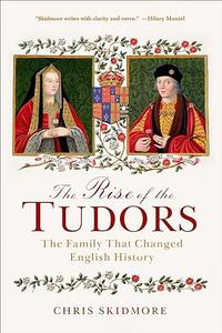 The Rise of the Tudors The Family That Changed English History (2024)