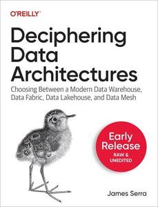 Deciphering Data Architectures (Fourth Early Release)