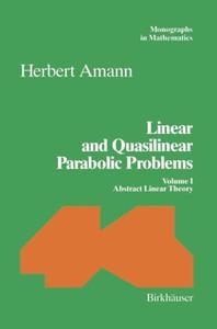 Linear and Quasilinear Parabolic Problems Volume I Abstract Linear Theory (Monographs in Mathematics (89))