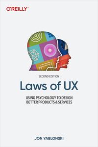 Laws of UX Using Psychology to Design Better Products & Services, 2nd Edition