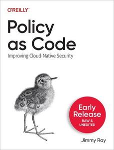 Policy as Code (Fourth Early Release)