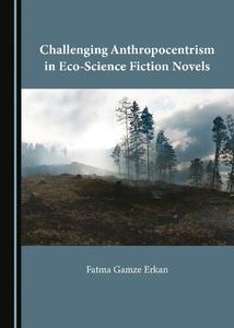 Challenging Anthropocentrism in Eco-Science Fiction Novels