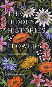The Hidden Histories of Flowers Fascinating Stories of Flora