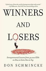 Winners and Losers Entrepreneurial Lessons from 30,000 CEOs on How to Come Out on Top