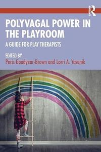 Polyvagal Power in the Playroom A Guide for Play Therapists