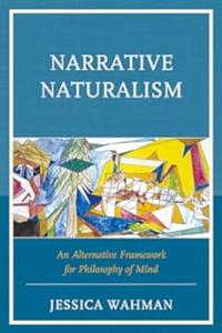 Narrative Naturalism An Alternative Framework for Philosophy of Mind