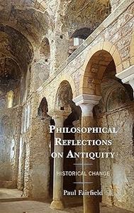 Philosophical Reflections on Antiquity Historical Change