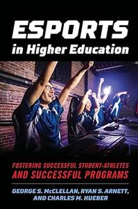 Esports in Higher Education Fostering Successful Student-Athletes and Successful Programs