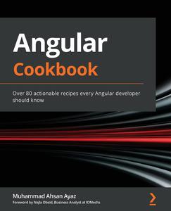 Angular Cookbook Over 80 actionable recipes every Angular developer should know