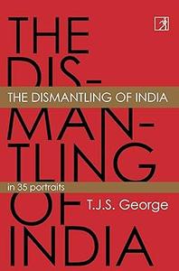 The Dismantling of India In 35 Portraits
