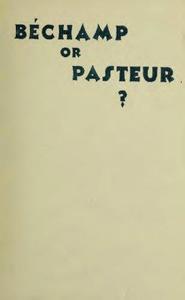 Bechamp or Pasteur A Lost Chapter in the History of Biology