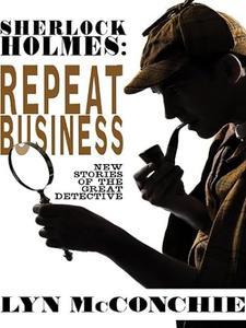 Sherlock Holmes Repeat Business New Stories of the Great Detective