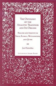 The Ontology of the Analytic Tradition and Its Origins ; Realism and Identity in Frege, Russell, Wittgenstein, and Quine