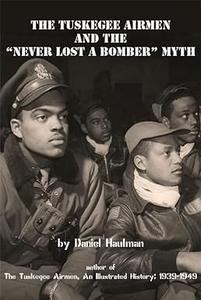 The Tuskegee Airmen and the Never Lost a Bomber Myth