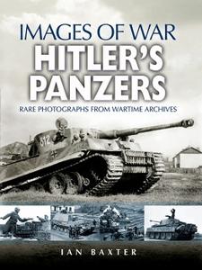 Hitler’s Panzers Rare Photos from Wartime Archives (Images of War)