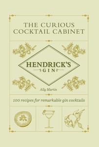 The Curious Cocktail Cabinet 100 Recipes for Remarkable Gin Cocktails