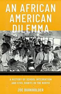 An African American Dilemma A History of School Integration and Civil Rights in the North