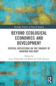 Beyond Ecological Economics and Development Critical Reflections on the Thought of Manfred Max–Neef