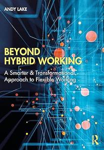 Beyond Hybrid Working A Smarter & Transformational Approach to Flexible Working