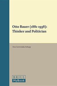 Otto Bauer 1881–1938 Thinker and Politician