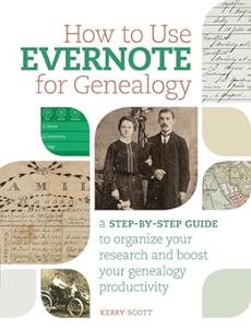 How to Use Evernote for Genealogy A Step–by–Step Guide to Organize Your Research and Boost Your Genealogy Productivity