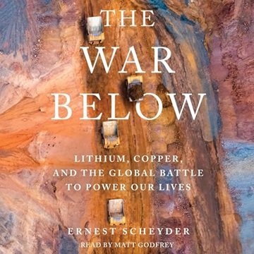 The War Below: Lithium, Copper, and the Global Battle to Power Our Lives [Audiobook]