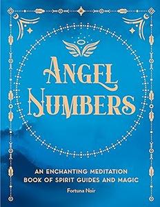 Angel Numbers An Enchanting Meditation Book of Spirit Guides and Magic (Volume 5)