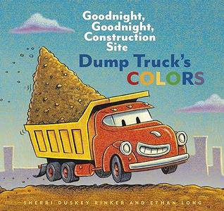 Dump Truck’s Colors Goodnight, Goodnight, Construction Site