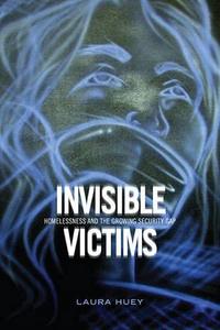 Invisible Victims Homelessness and the Growing Security Gap
