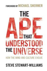 The Ape that Understood the Universe How the Mind and Culture Evolve