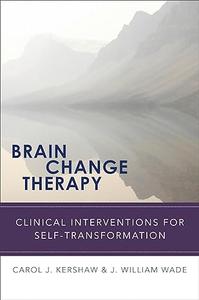 Brain Change Therapy Clinical Interventions for for Self–Transformation