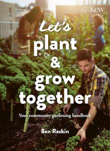 Let's Plant & Grow Together Your community gardening handbook (Kew Royal Botanic Gardens)