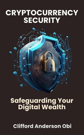 CRYPTOCURRENCY SECURITY: Safeguarding Your Digital Wealth